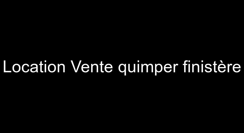  Location Vente quimper finistère