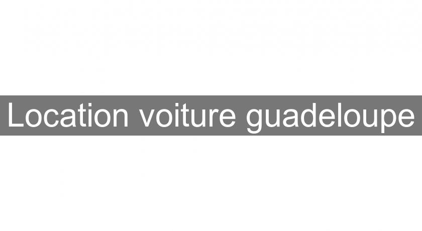 Location voiture guadeloupe Location voiture guadeloupe