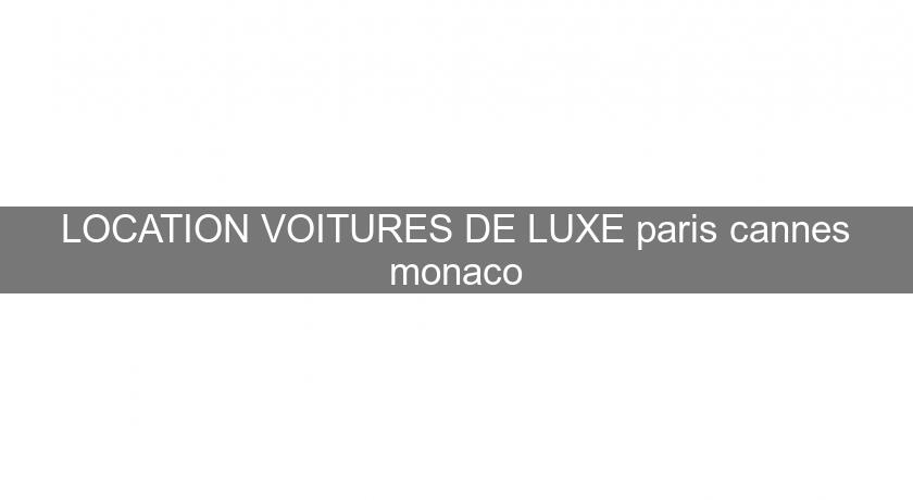  LOCATION VOITURES DE LUXE paris cannes monaco