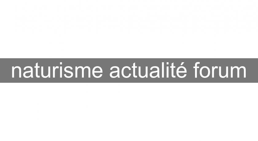 naturisme actualité forum naturisme actualité forum