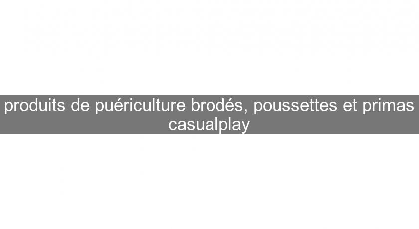 produits de puériculture brodés, poussettes et primas casualplay produits de puériculture brodés, poussettes et primas casualplay