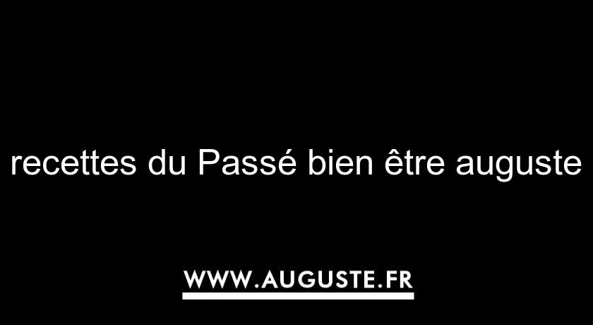 recettes du Passé bien être auguste recettes du Passé bien être auguste