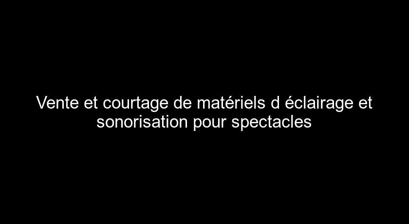Vente et courtage de matériels d'éclairage et sonorisation pour spectacles Vente et courtage de matériels d'éclairage et sonorisation pour spectacles