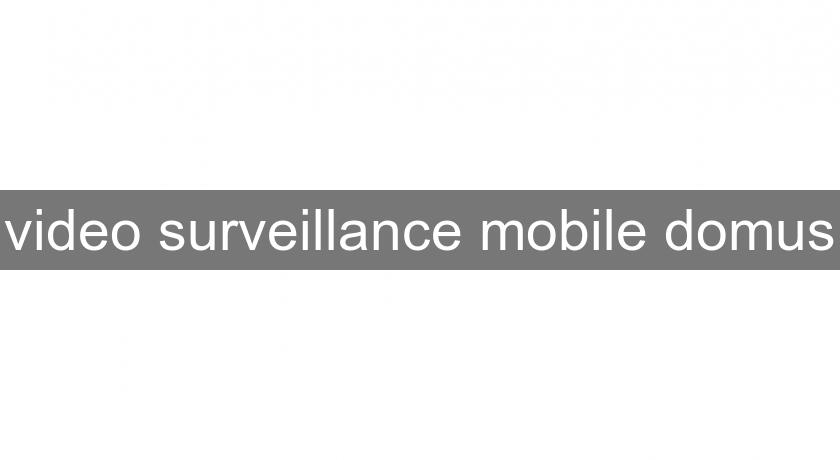  video surveillance mobile domus
