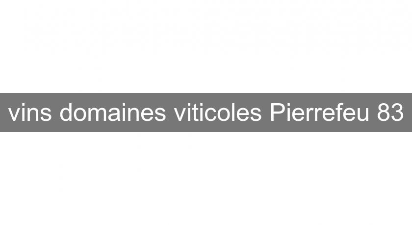 vins domaines viticoles Pierrefeu 83 vins domaines viticoles Pierrefeu 83