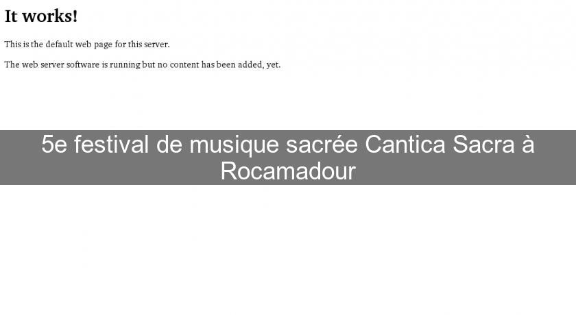 5e festival de musique sacrée Cantica Sacra à Rocamadour