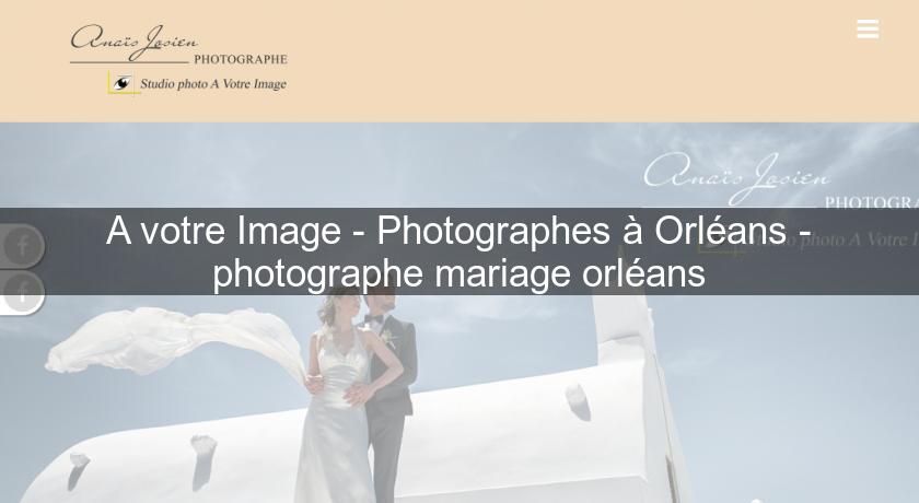 A votre Image - Photographes à Orléans - photographe mariage orléans A votre Image - Photographes à Orléans - photographe mariage orléans