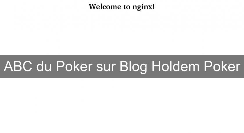 ABC du Poker sur Blog Holdem Poker ABC du Poker sur Blog Holdem Poker