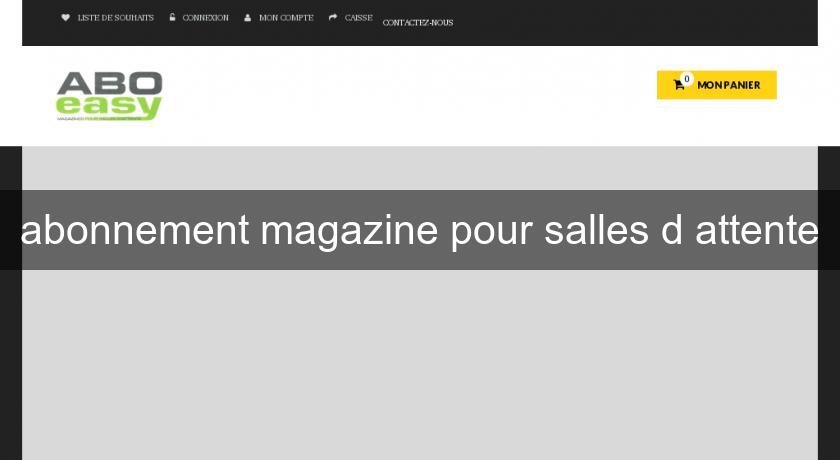 abonnement magazine pour salles d'attente