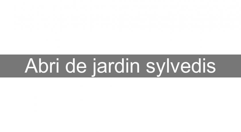 Abri de jardin sylvedis Abri de jardin sylvedis