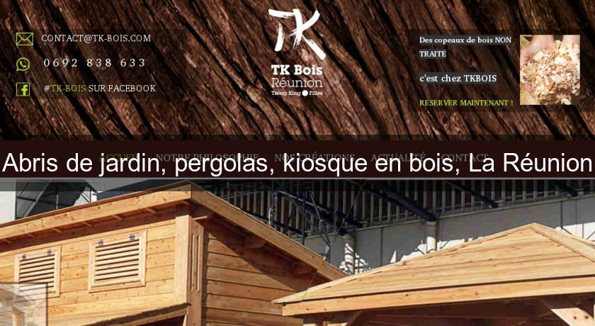 Abris de jardin, pergolas, kiosque en bois, La Réunion Abris de jardin, pergolas, kiosque en bois, La Réunion
