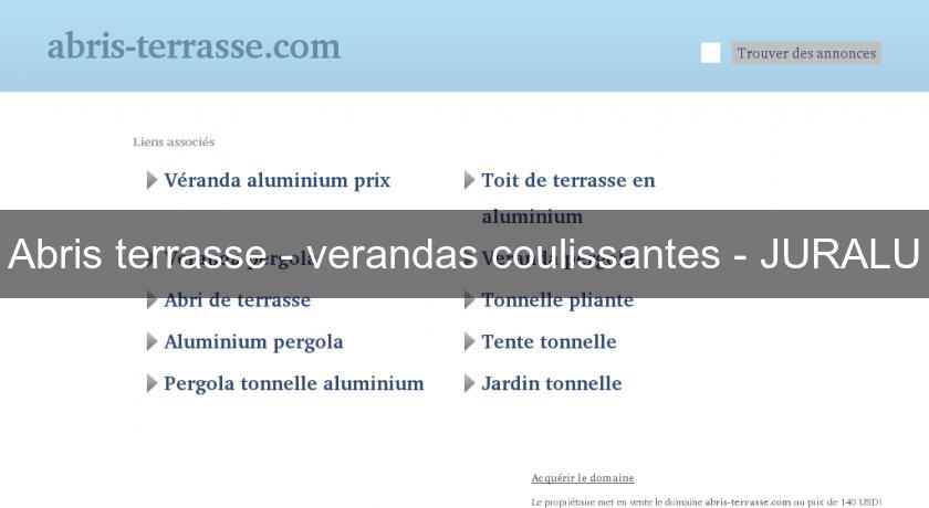 Abris terrasse - verandas coulissantes - JURALU Abris terrasse - verandas coulissantes - JURALU