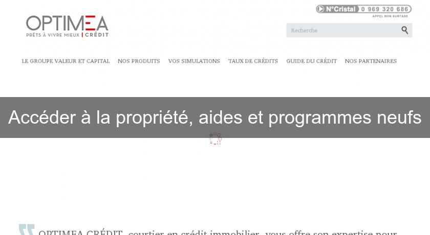 Accéder à la propriété, aides et programmes neufs Accéder à la propriété, aides et programmes neufs