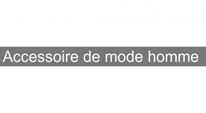 Accessoire de mode homme Accessoire de mode homme