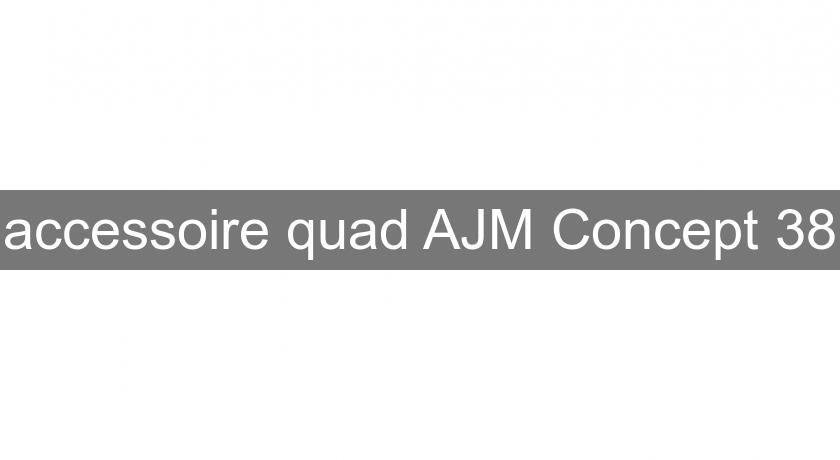 accessoire quad AJM Concept 38 accessoire quad AJM Concept 38