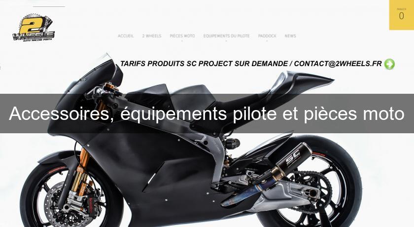 Accessoires, équipements pilote et pièces moto Accessoires, équipements pilote et pièces moto