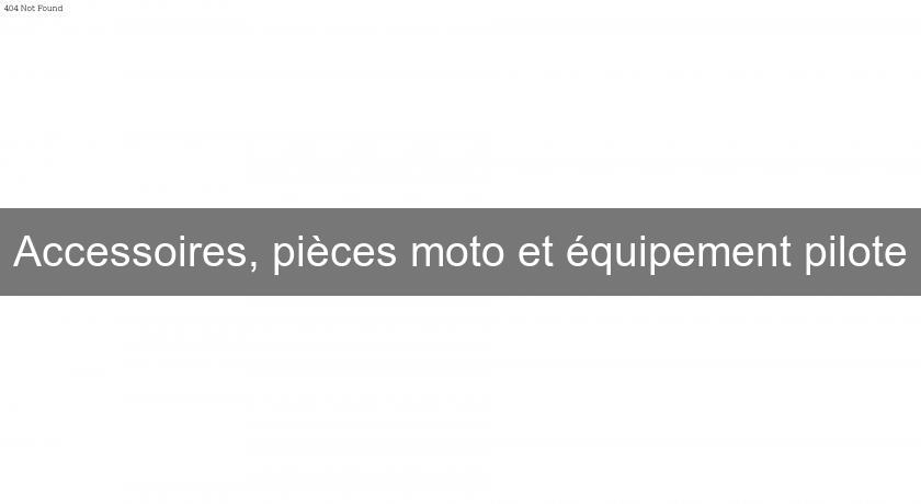 Accessoires, pièces moto et équipement pilote Accessoires, pièces moto et équipement pilote