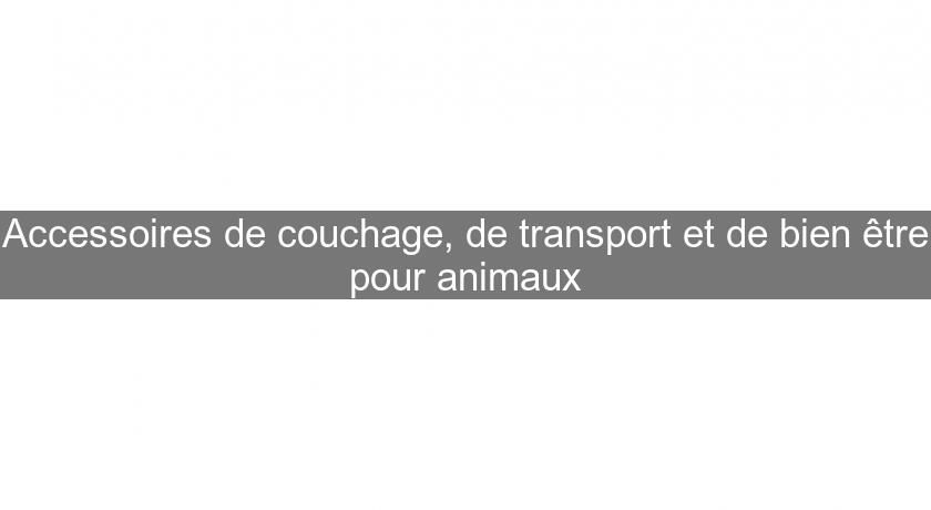 Accessoires de couchage, de transport et de bien être pour animaux