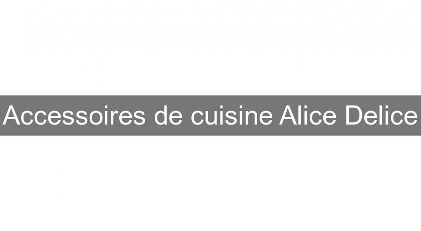 Accessoires de cuisine Alice Delice