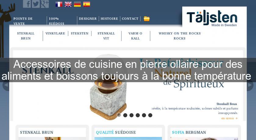 Accessoires de cuisine en pierre ollaire pour des aliments et boissons toujours à la bonne température Accessoires de cuisine en pierre ollaire pour des aliments et boissons toujours à la bonne température