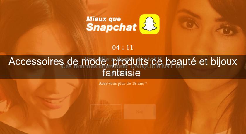 Accessoires de mode, produits de beauté et bijoux fantaisie Accessoires de mode, produits de beauté et bijoux fantaisie