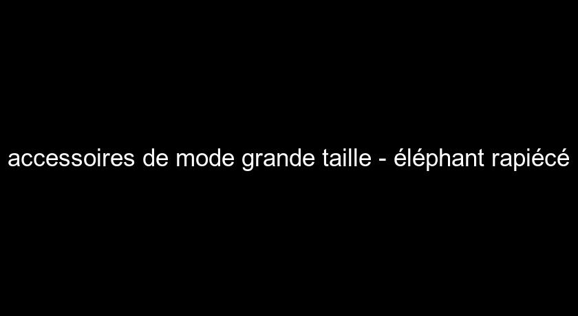 accessoires de mode grande taille - éléphant rapiécé accessoires de mode grande taille - éléphant rapiécé