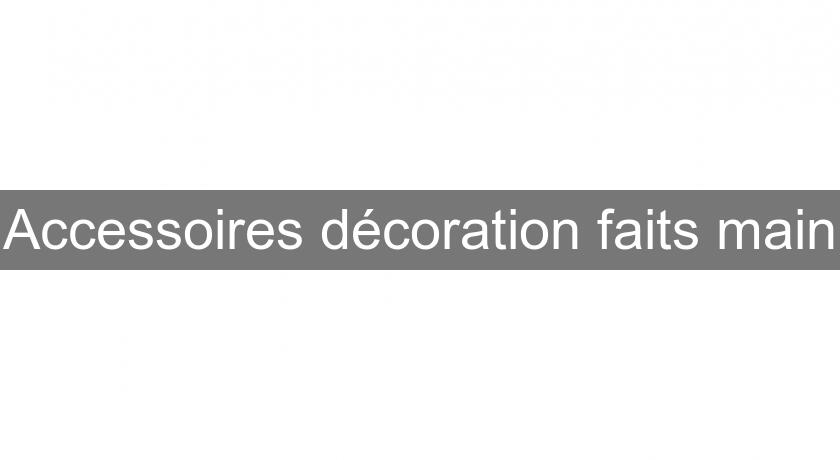 Accessoires décoration faits main