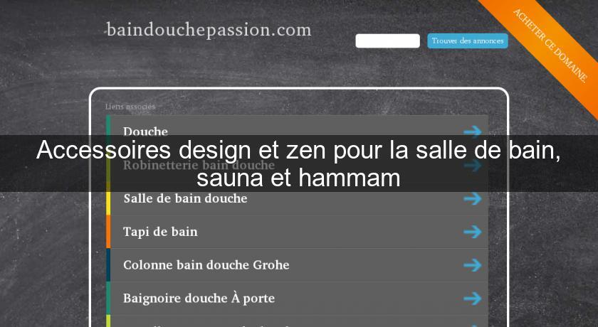 Accessoires design et zen pour la salle de bain, sauna et hammam Accessoires design et zen pour la salle de bain, sauna et hammam