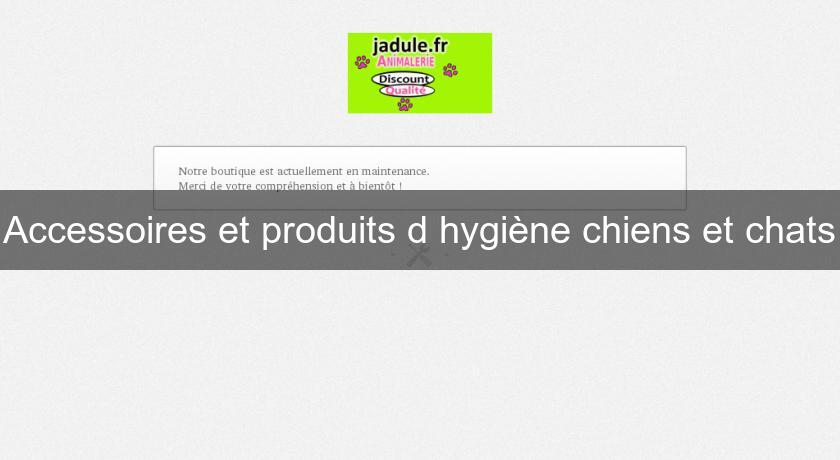 Accessoires et produits d'hygiène chiens et chats