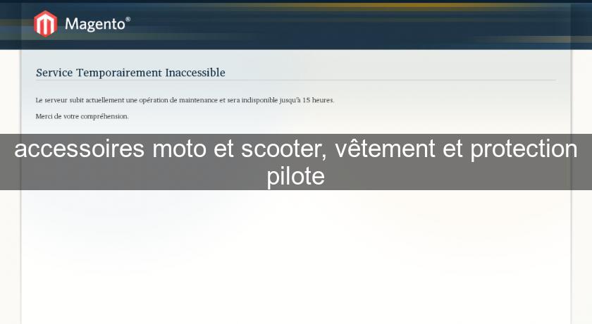 accessoires moto et scooter, vêtement et protection pilote