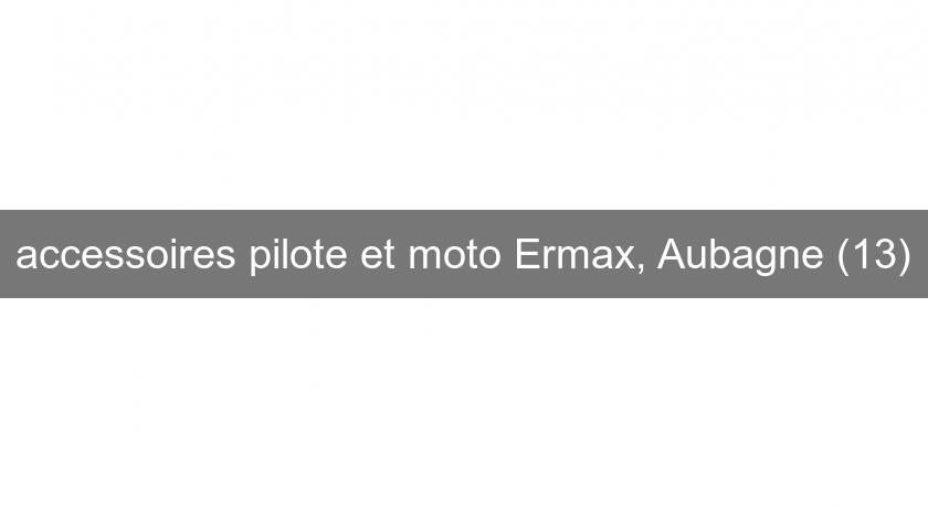 accessoires pilote et moto Ermax, Aubagne (13)