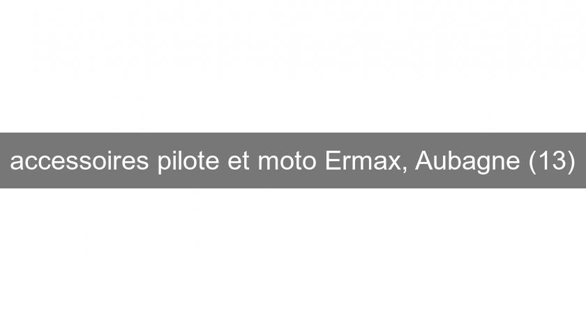accessoires pilote et moto Ermax, Aubagne (13) accessoires pilote et moto Ermax, Aubagne (13)