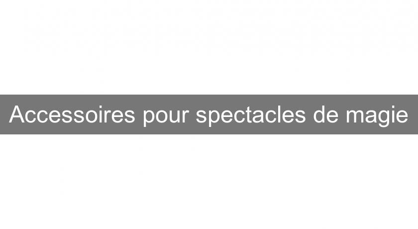 Accessoires pour spectacles de magie Accessoires pour spectacles de magie