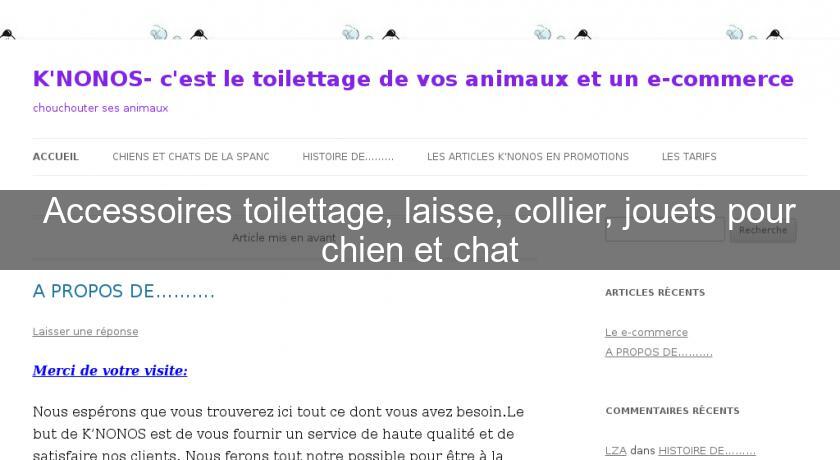 Accessoires toilettage, laisse, collier, jouets pour chien et chat Accessoires toilettage, laisse, collier, jouets pour chien et chat