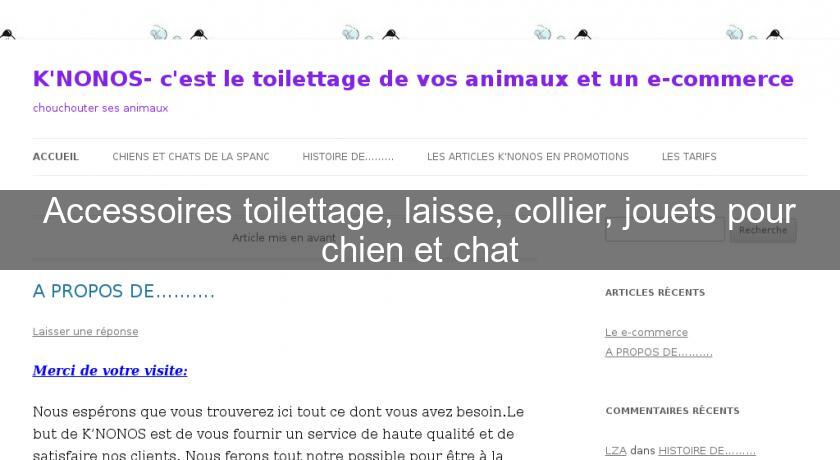 Accessoires toilettage, laisse, collier, jouets pour chien et chat