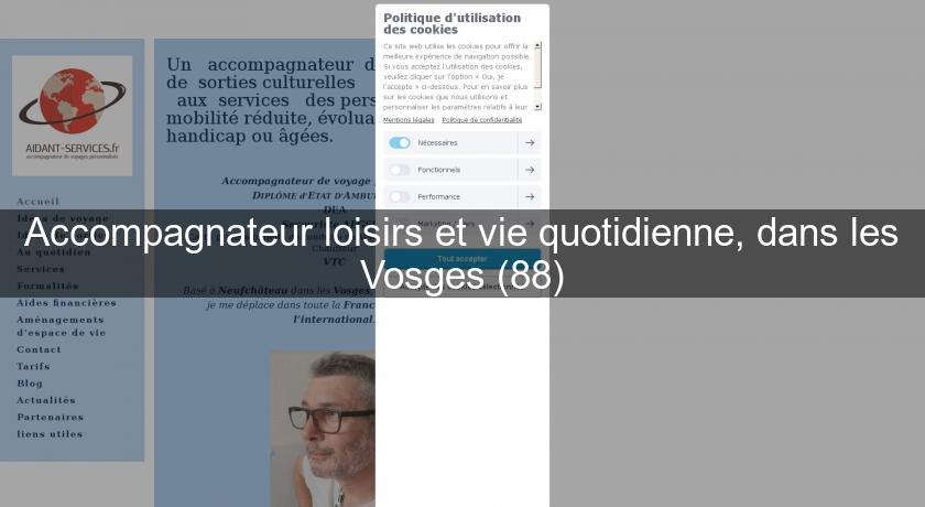 Accompagnateur loisirs et vie quotidienne, dans les Vosges (88) Accompagnateur loisirs et vie quotidienne, dans les Vosges (88)