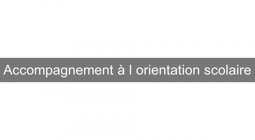 Accompagnement à l'orientation scolaire Accompagnement à l'orientation scolaire