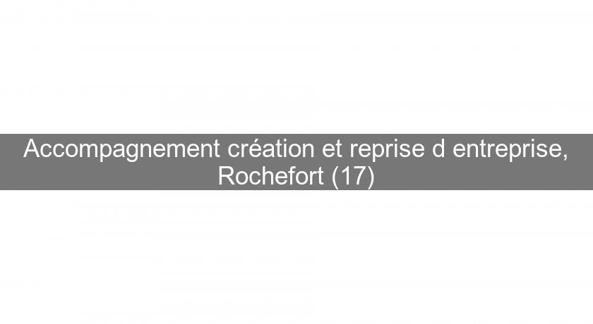 Accompagnement création et reprise d'entreprise, Rochefort (17)