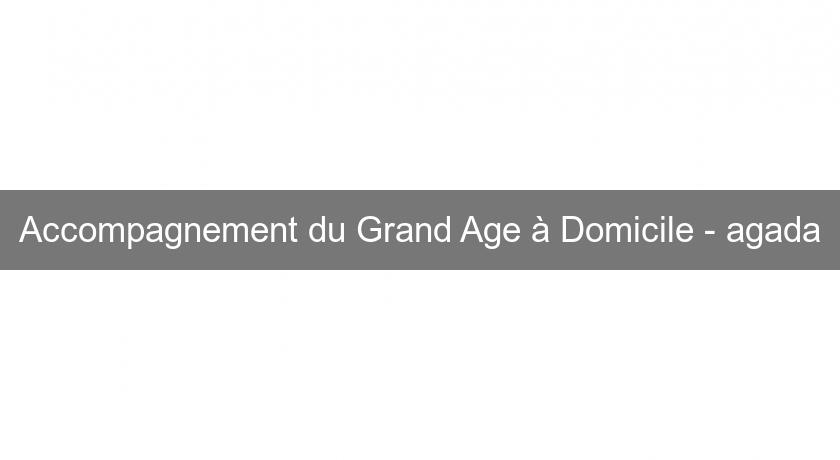 Accompagnement du Grand Age à Domicile - agada