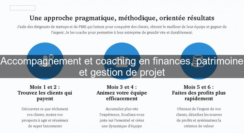 Accompagnement et coaching en finances, patrimoine et gestion de projet Accompagnement et coaching en finances, patrimoine et gestion de projet