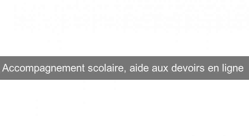 Accompagnement scolaire, aide aux devoirs en ligne Accompagnement scolaire, aide aux devoirs en ligne