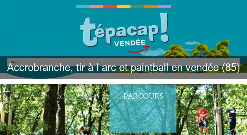 Accrobranche, tir à l'arc et paintball en vendée (85)