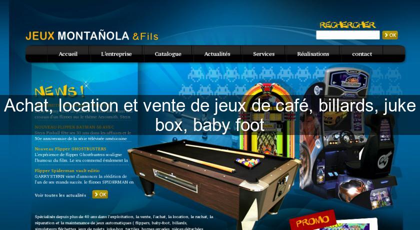 Achat, location et vente de jeux de café, billards, juke box, baby foot Achat, location et vente de jeux de café, billards, juke box, baby foot