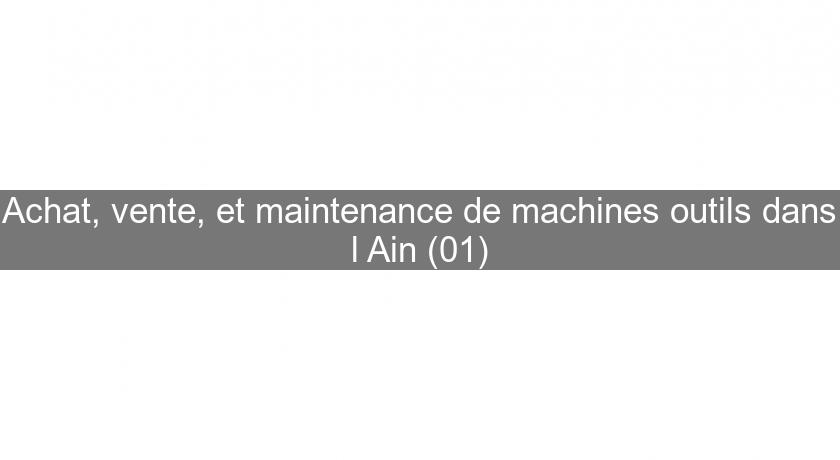 Achat, vente, et maintenance de machines outils dans l'Ain (01) Achat, vente, et maintenance de machines outils dans l'Ain (01)