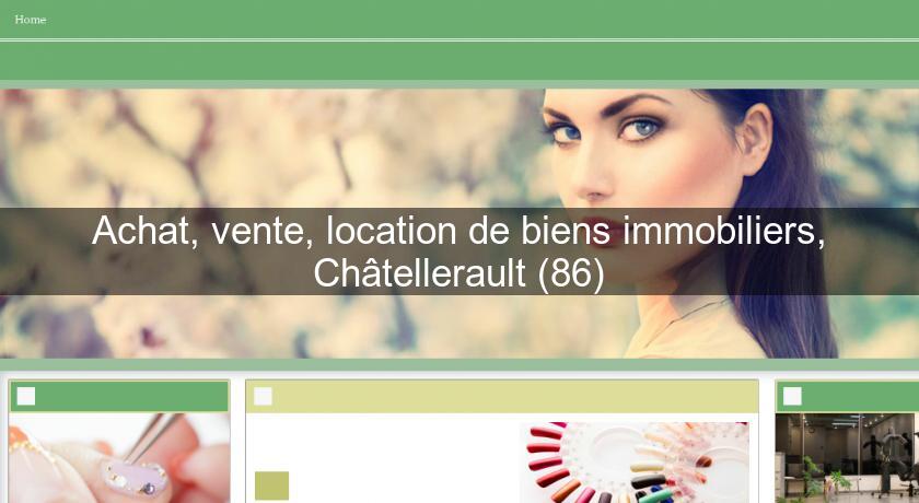 Achat, vente, location de biens immobiliers, Châtellerault (86) Achat, vente, location de biens immobiliers, Châtellerault (86)