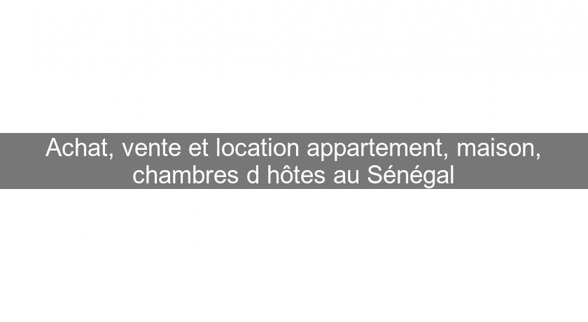 Achat, vente et location appartement, maison, chambres d'hôtes au Sénégal