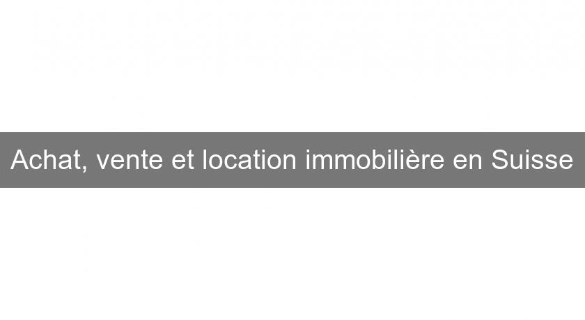 Achat, vente et location immobilière en Suisse Achat, vente et location immobilière en Suisse