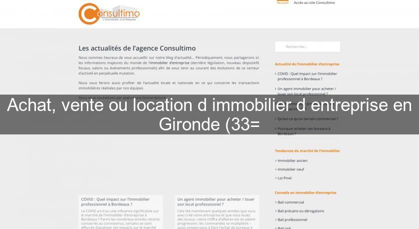 Achat, vente ou location d'immobilier d'entreprise en Gironde (33= Achat, vente ou location d'immobilier d'entreprise en Gironde (33=