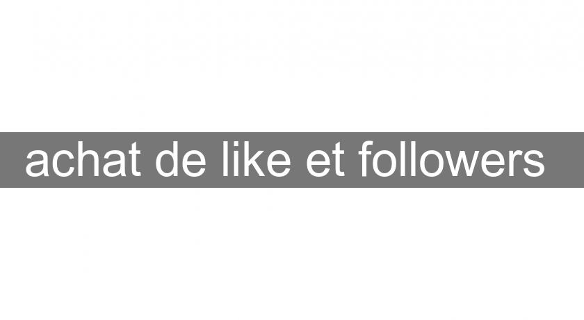 achat de like et followers achat de like et followers