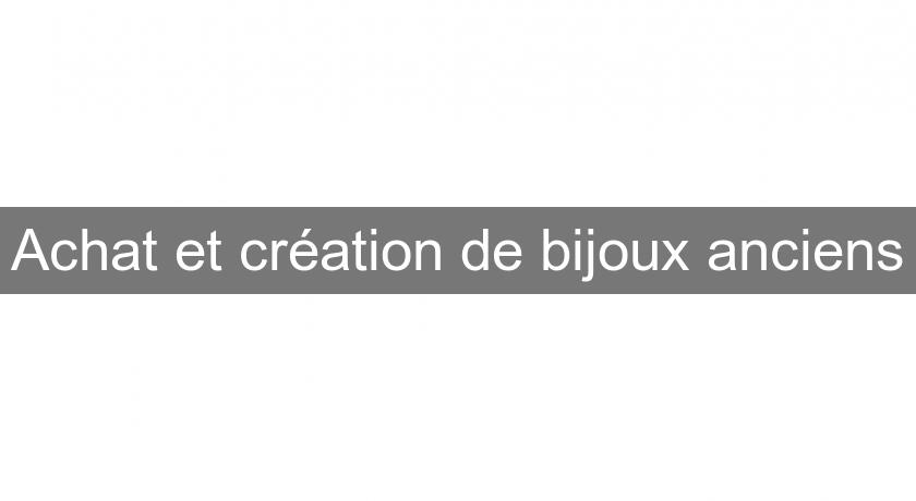Achat et création de bijoux anciens Achat et création de bijoux anciens